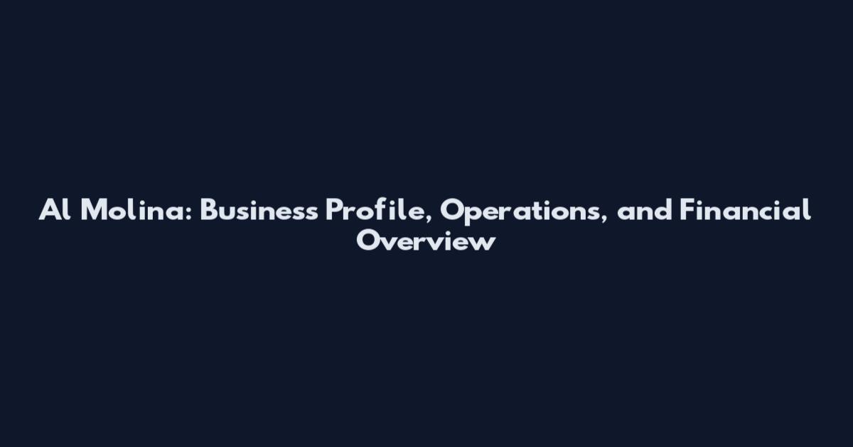 Al Molina: Business Profile, Operations, and Financial Overview