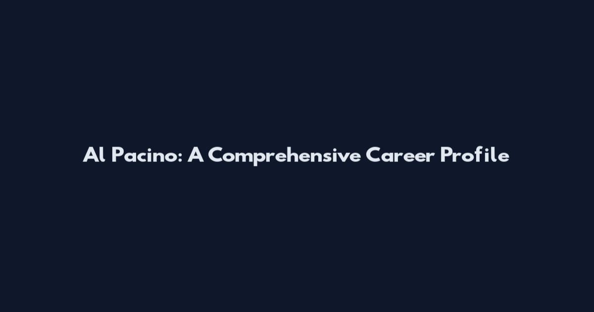 Al Pacino: A Comprehensive Career Profile