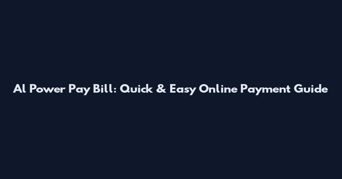 Al Power Pay Bill: Quick & Easy Online Payment Guide