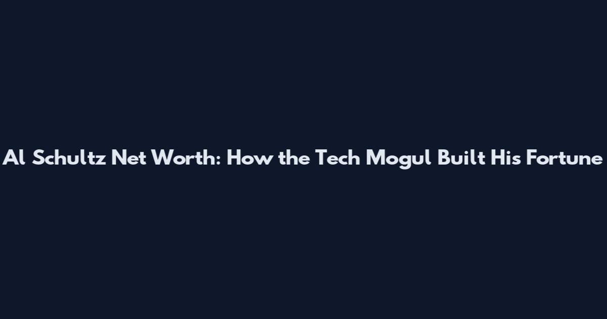 Al Schultz Net Worth: How the Tech Mogul Built His Fortune