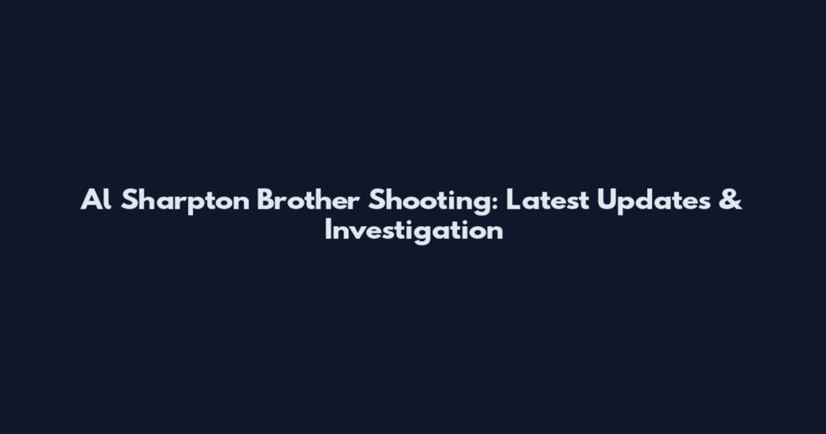 Al Sharpton Brother Shooting: Latest Updates & Investigation