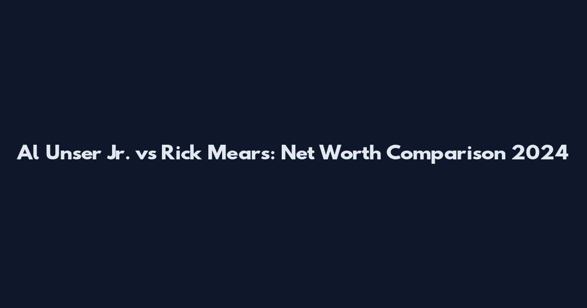 Al Unser Jr. vs Rick Mears: Net Worth Comparison 2024