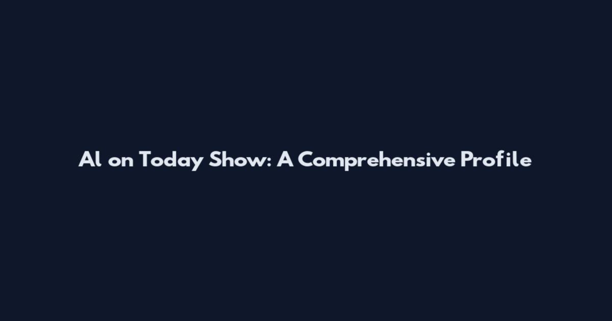 Al on Today Show: A Comprehensive Profile