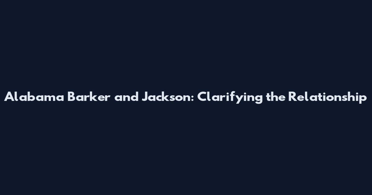 Alabama Barker and Jackson: Clarifying the Relationship