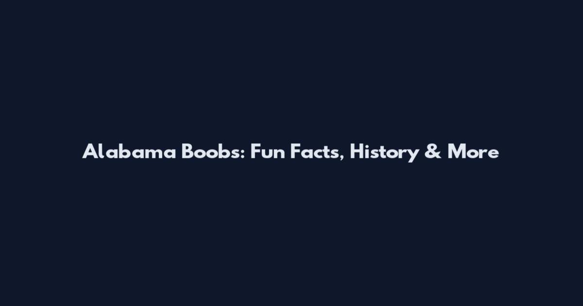 Alabama Boobs: Fun Facts, History & More