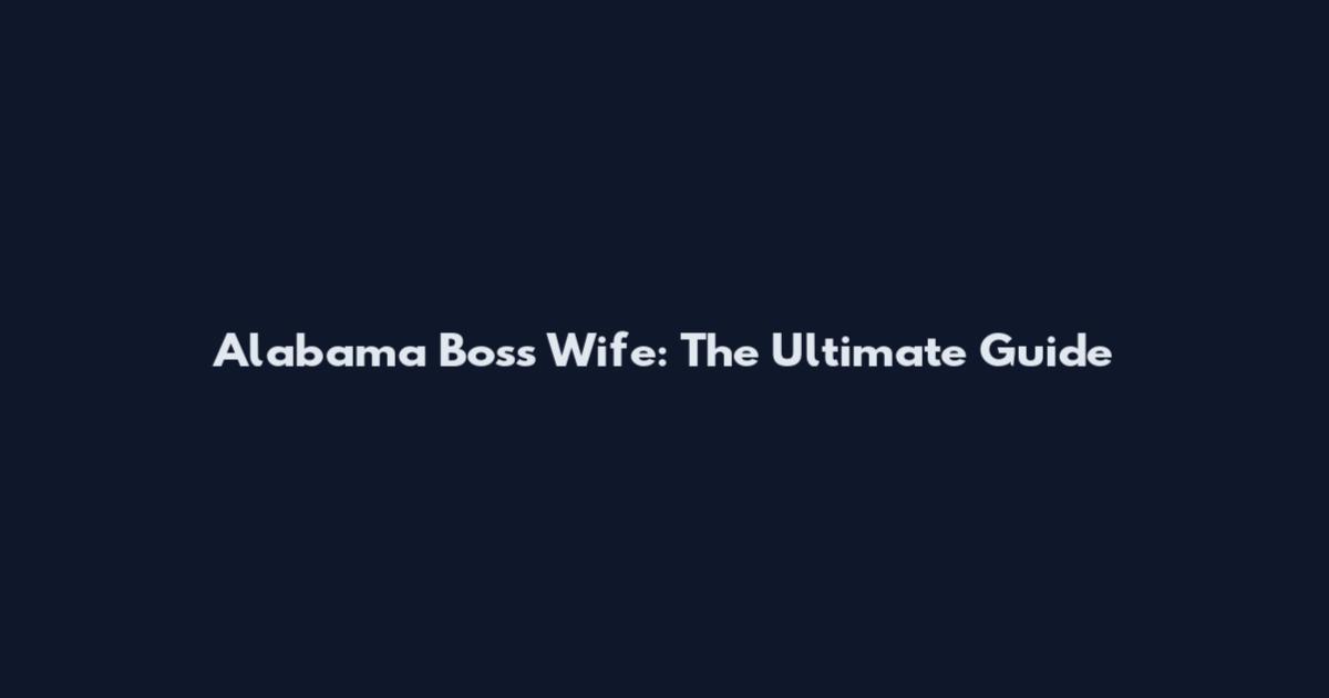 Alabama Boss Wife: The Ultimate Guide