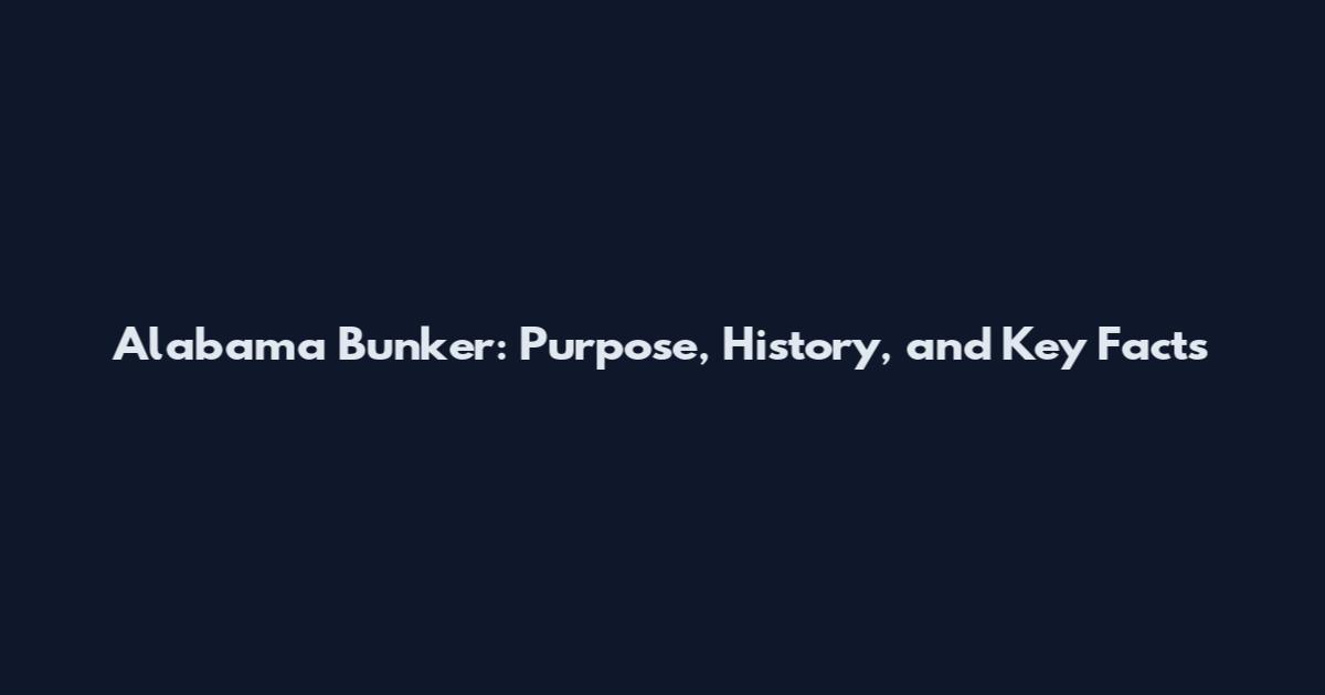 Alabama Bunker: Purpose, History, and Key Facts