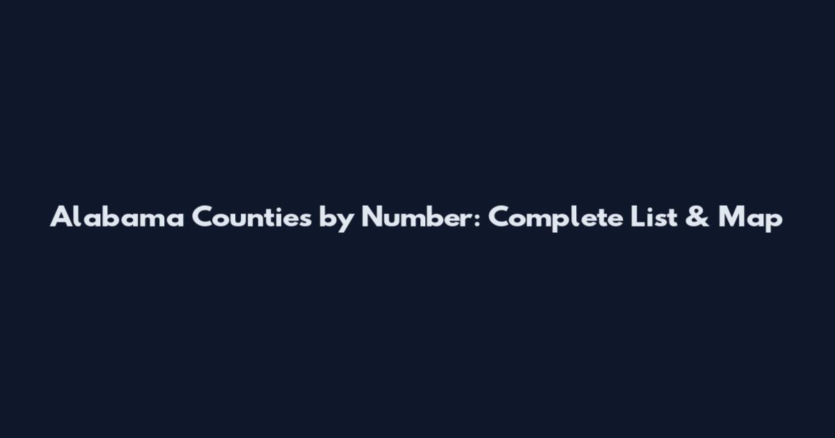 Alabama Counties by Number: Complete List & Map