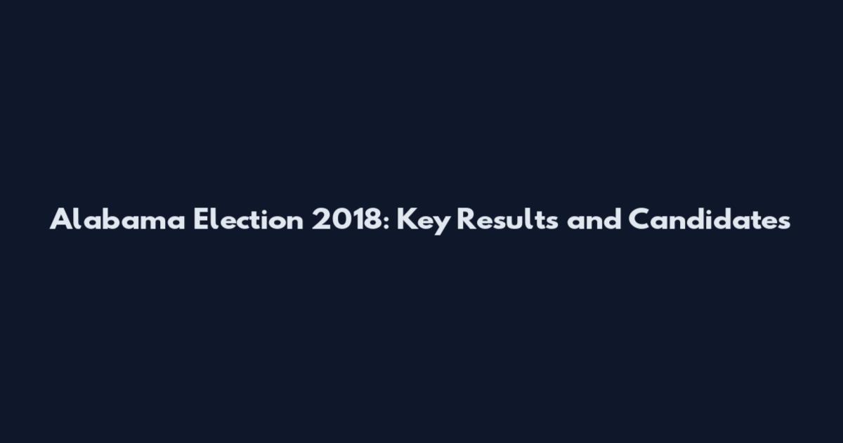 Alabama Election 2018: Key Results and Candidates