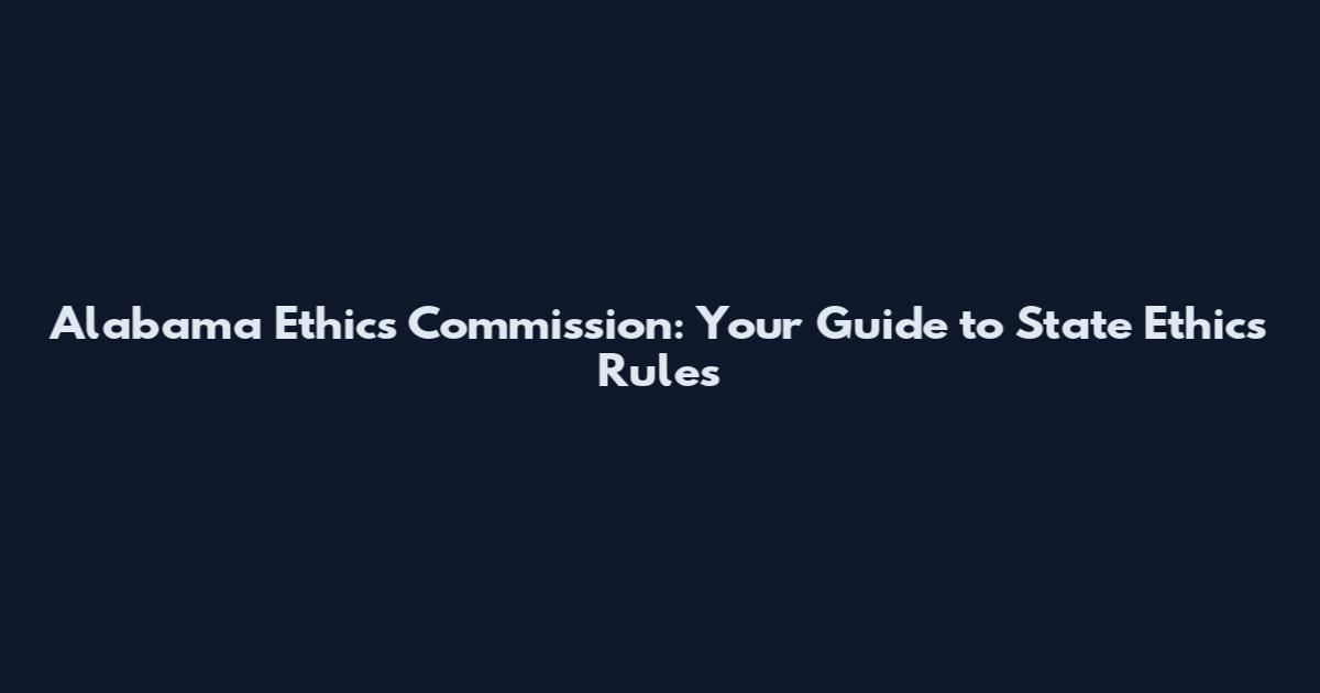 Alabama Ethics Commission: Your Guide to State Ethics Rules