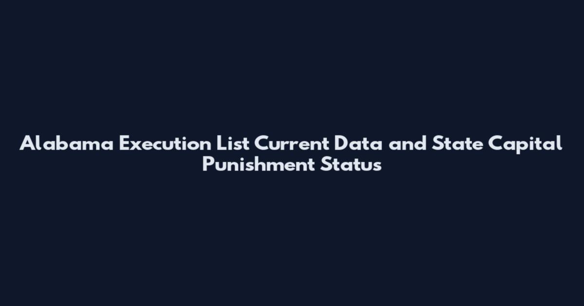 Alabama Execution List Current Data and State Capital Punishment Status