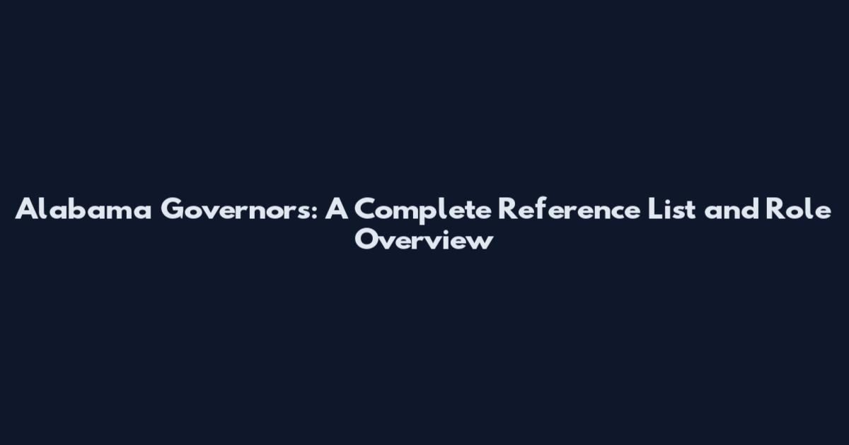 Alabama Governors: A Complete Reference List and Role Overview