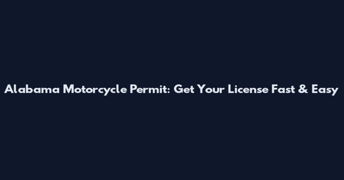 Alabama Motorcycle Permit: Get Your License Fast & Easy