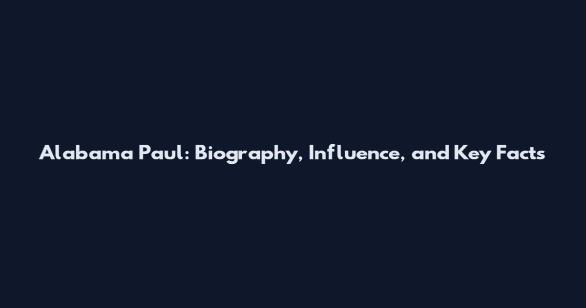 Alabama Paul: Biography, Influence, and Key Facts
