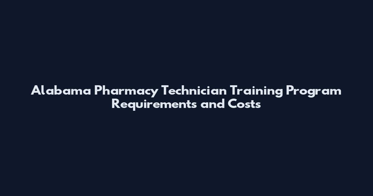 Alabama Pharmacy Technician Training Program Requirements and Costs