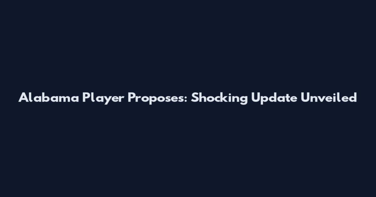 Alabama Player Proposes: Shocking Update Unveiled