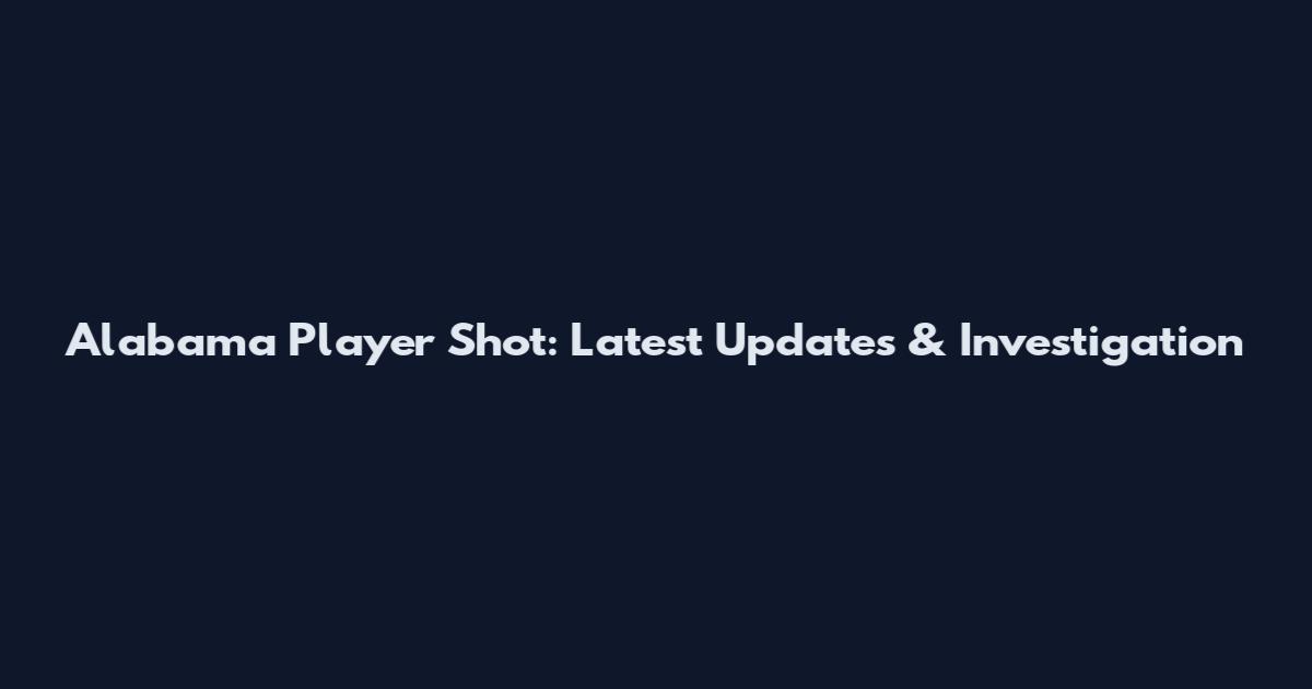 Alabama Player Shot: Latest Updates & Investigation