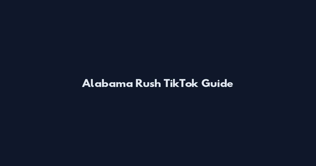 Alabama Rush TikTok Guide