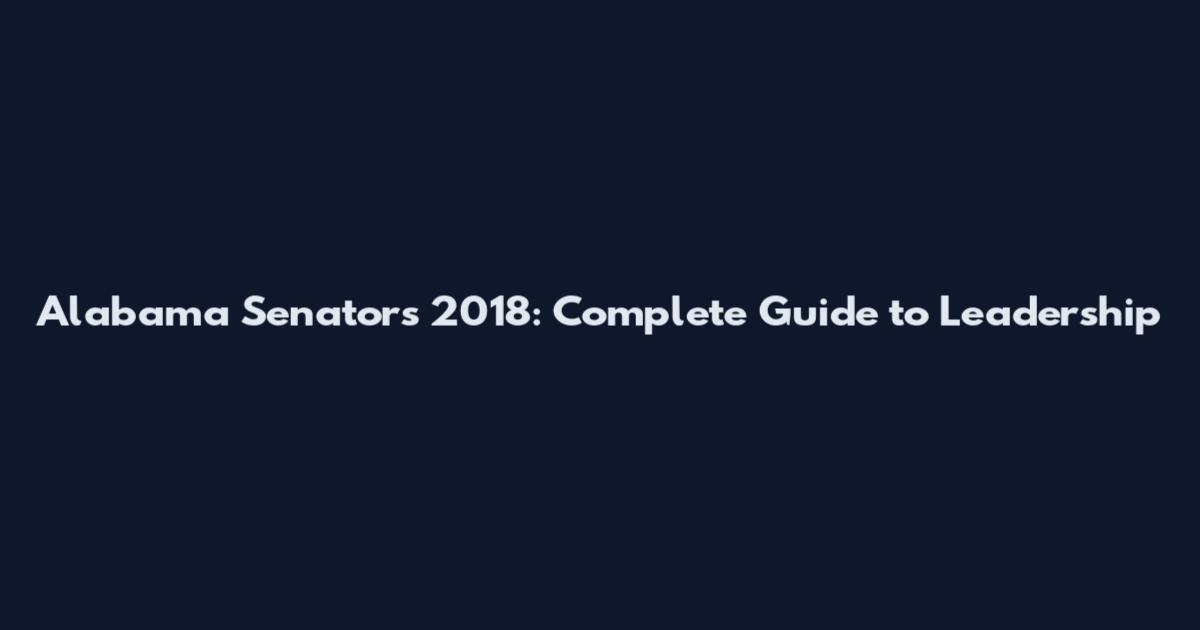 Alabama Senators 2018: Complete Guide to Leadership