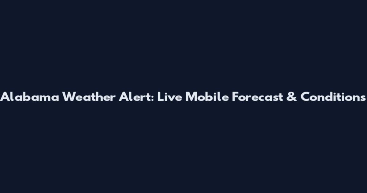 Alabama Weather Alert: Live Mobile Forecast & Conditions