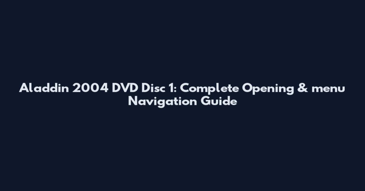 Aladdin 2004 DVD Disc 1: Complete Opening & menu Navigation Guide