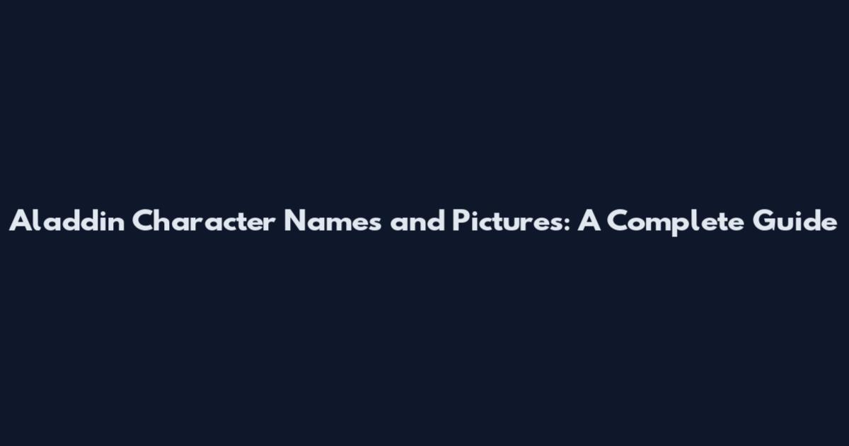 Aladdin Character Names and Pictures: A Complete Guide