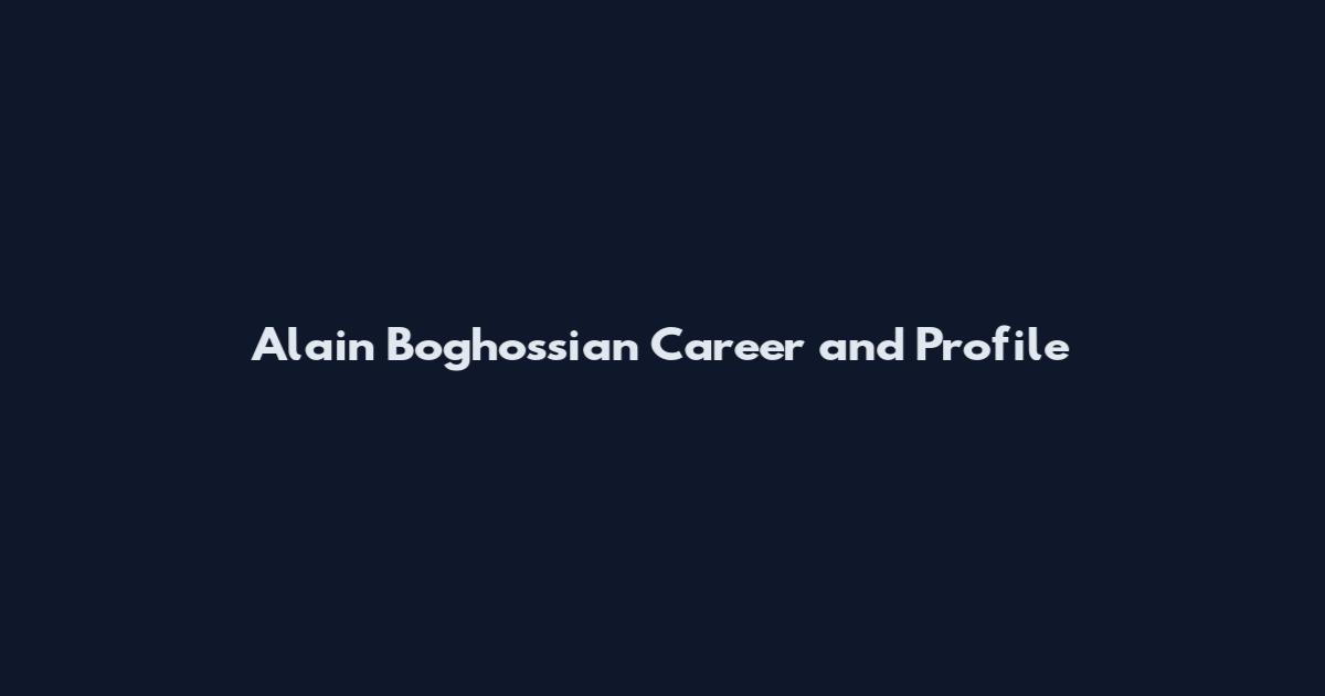 Alain Boghossian Career and Profile