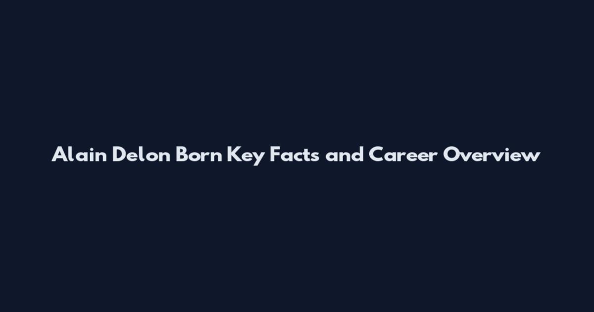 Alain Delon Born Key Facts and Career Overview