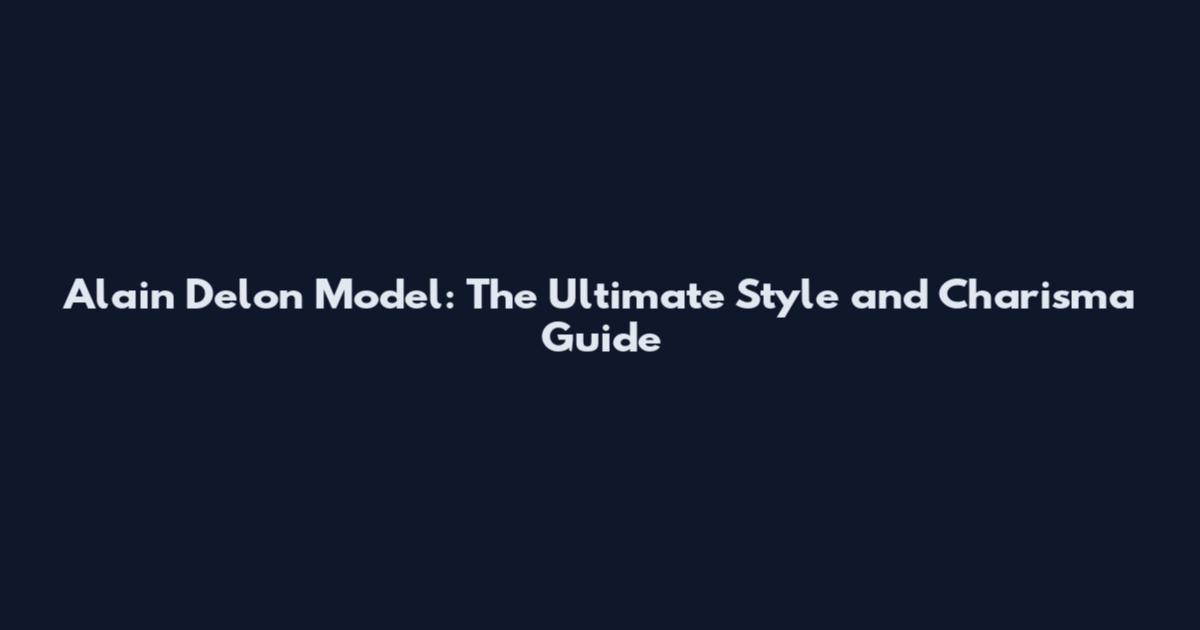 Alain Delon Model: The Ultimate Style and Charisma Guide