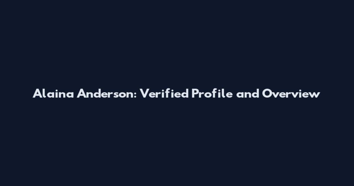 Alaina Anderson: Verified Profile and Overview
