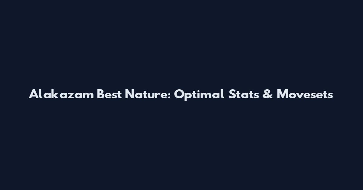 Alakazam Best Nature: Optimal Stats & Movesets