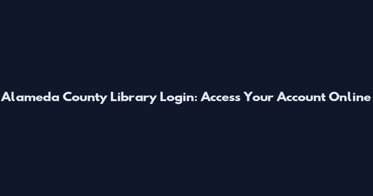 Alameda County Library Login: Access Your Account Online
