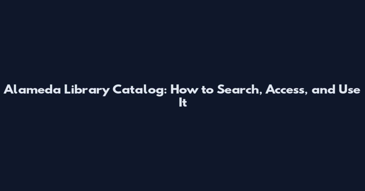 Alameda Library Catalog: How to Search, Access, and Use It