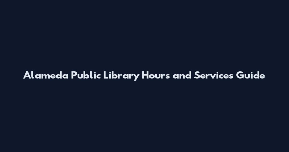 Alameda Public Library Hours and Services Guide