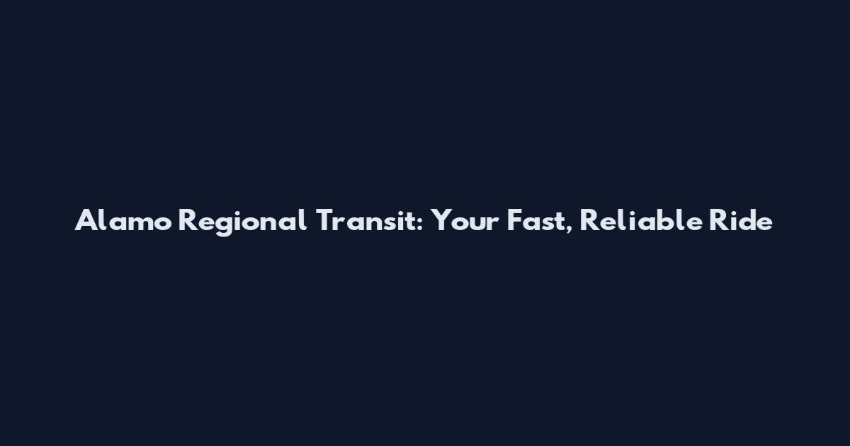 Alamo Regional Transit: Your Fast, Reliable Ride