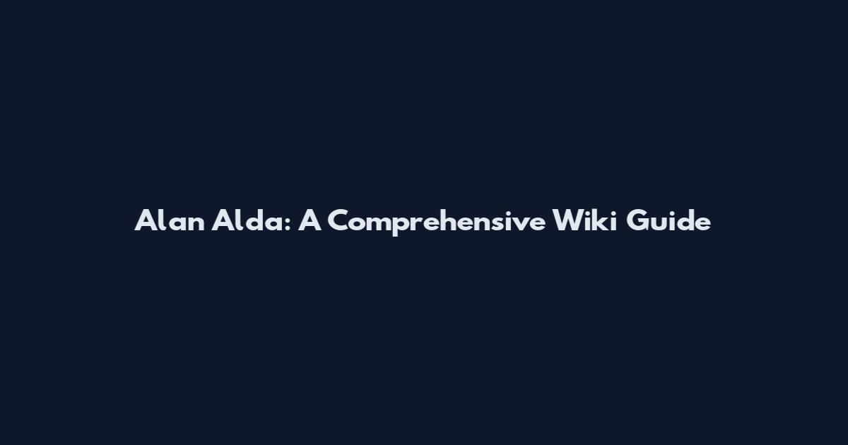 Alan Alda: A Comprehensive Wiki Guide