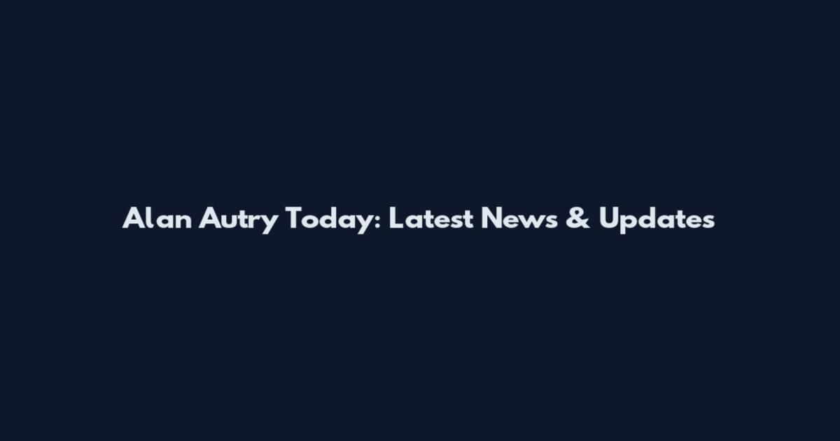 Alan Autry Today: Latest News & Updates