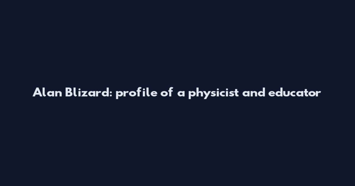 Alan Blizard: profile of a physicist and educator