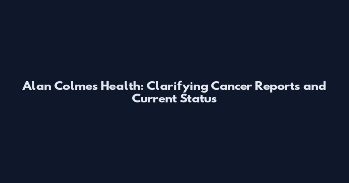 Alan Colmes Health: Clarifying Cancer Reports and Current Status