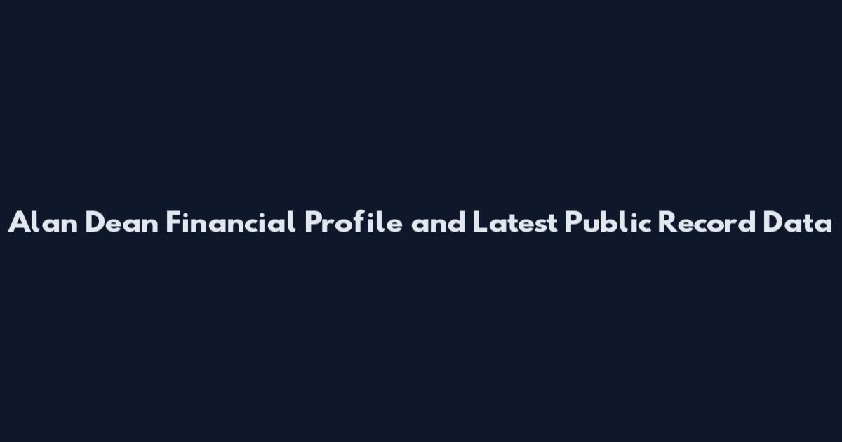 Alan Dean Financial Profile and Latest Public Record Data