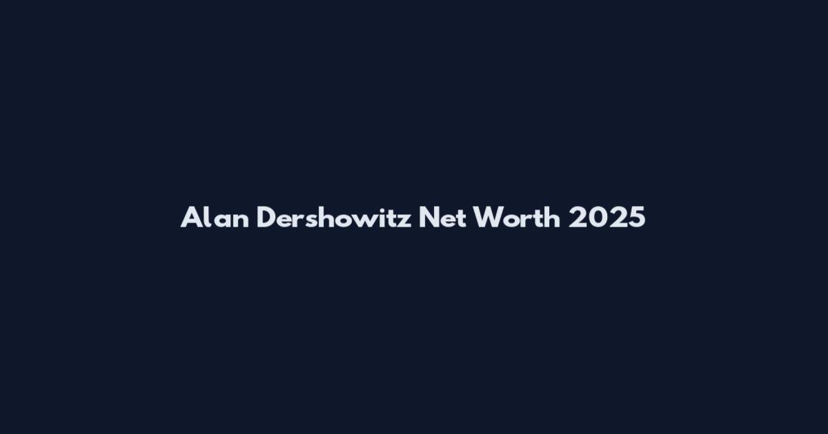 Alan Dershowitz Net Worth 2025