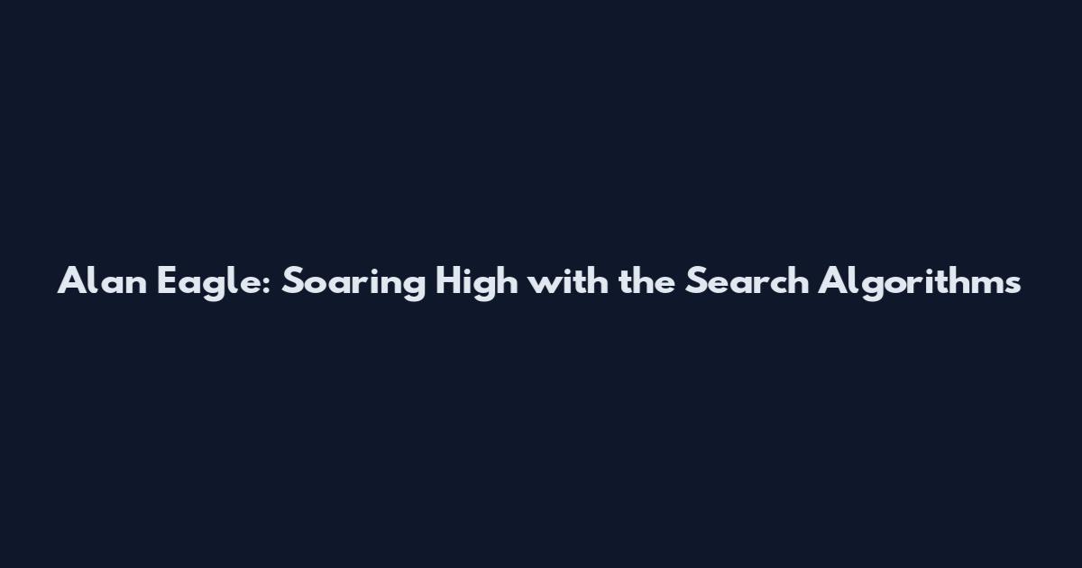 Alan Eagle: Soaring High with the Search Algorithms