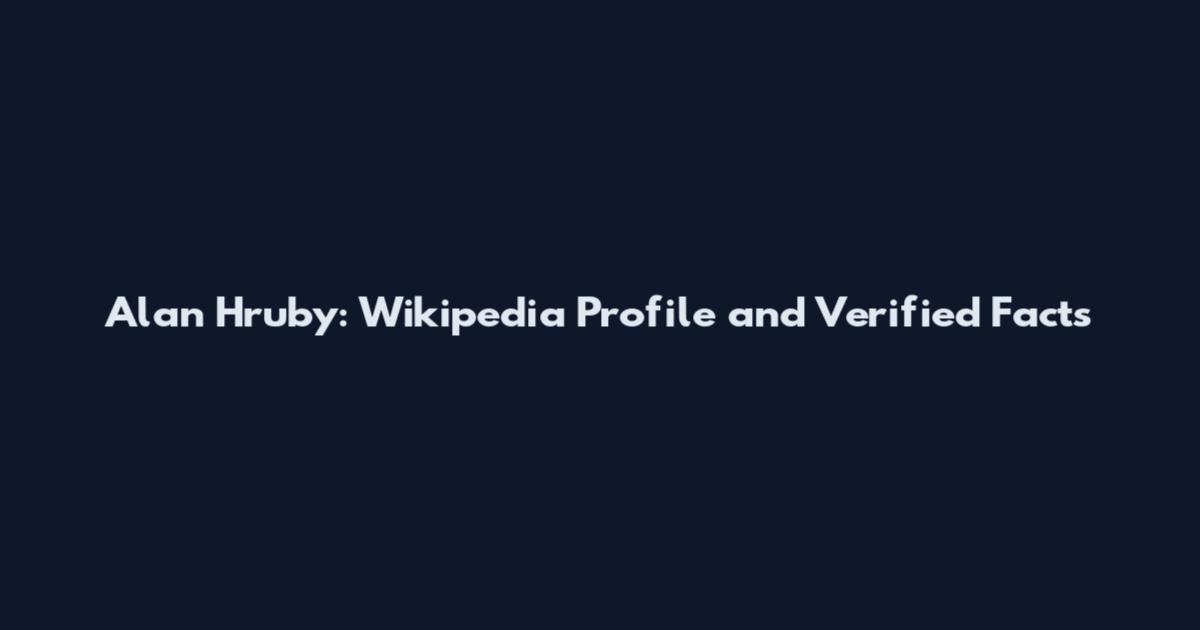 Alan Hruby: Wikipedia Profile and Verified Facts