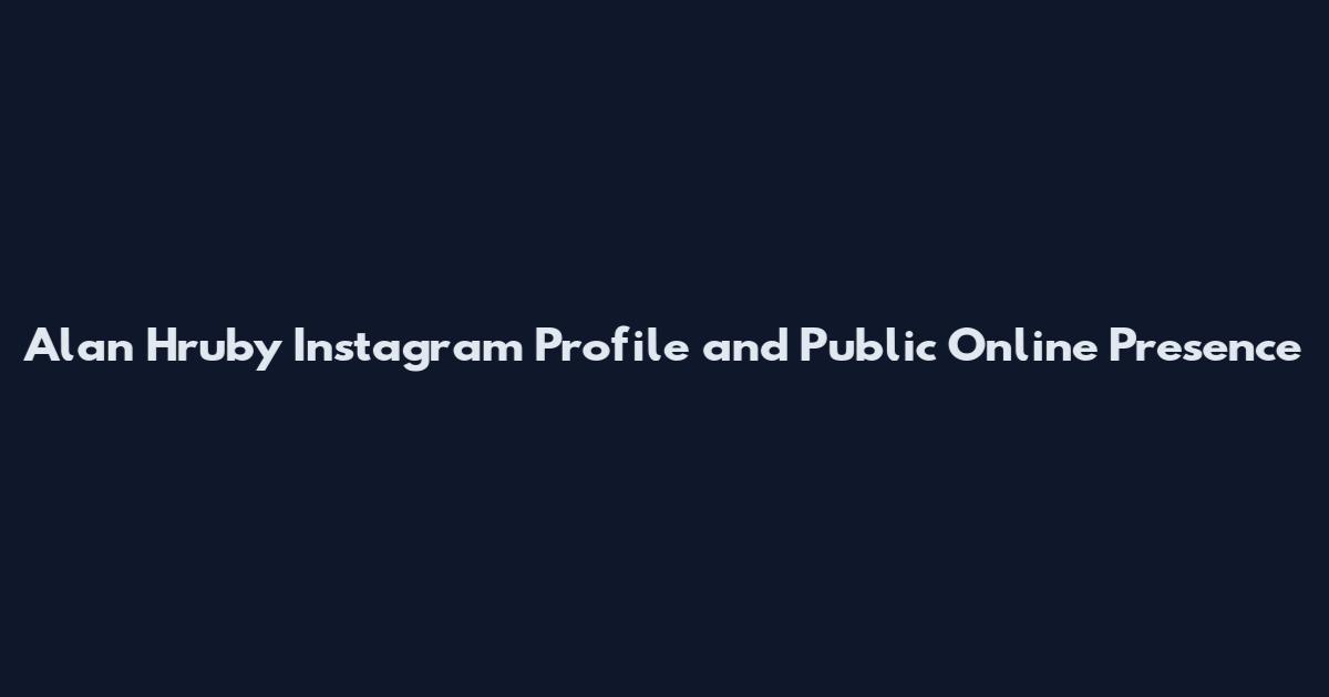 Alan Hruby Instagram Profile and Public Online Presence