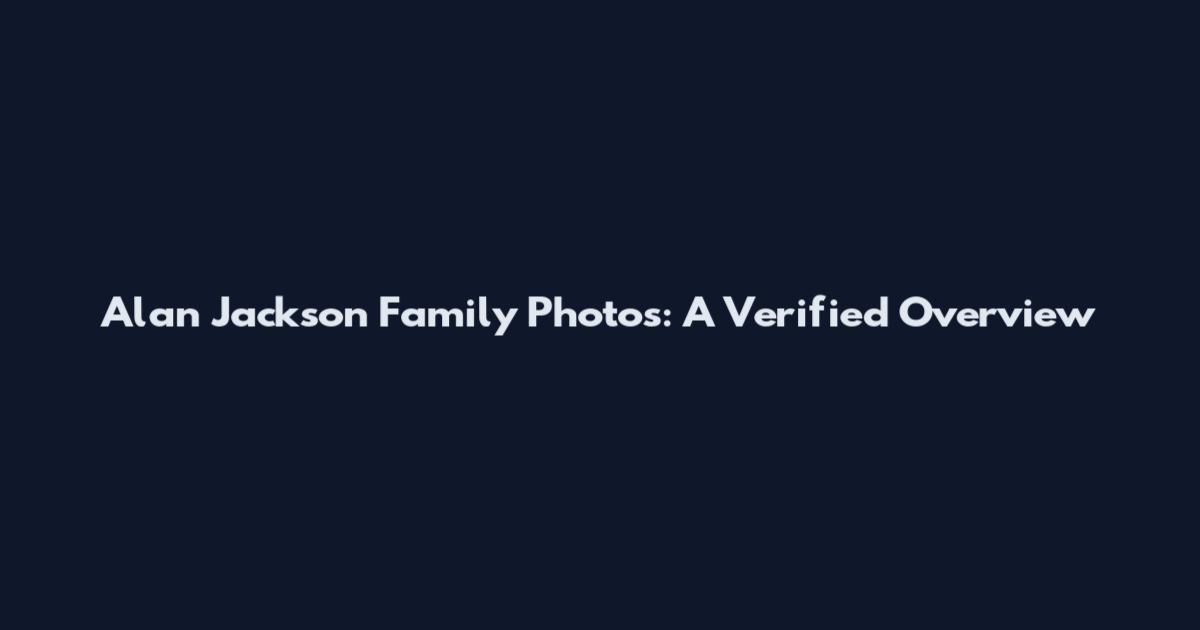Alan Jackson Family Photos: A Verified Overview