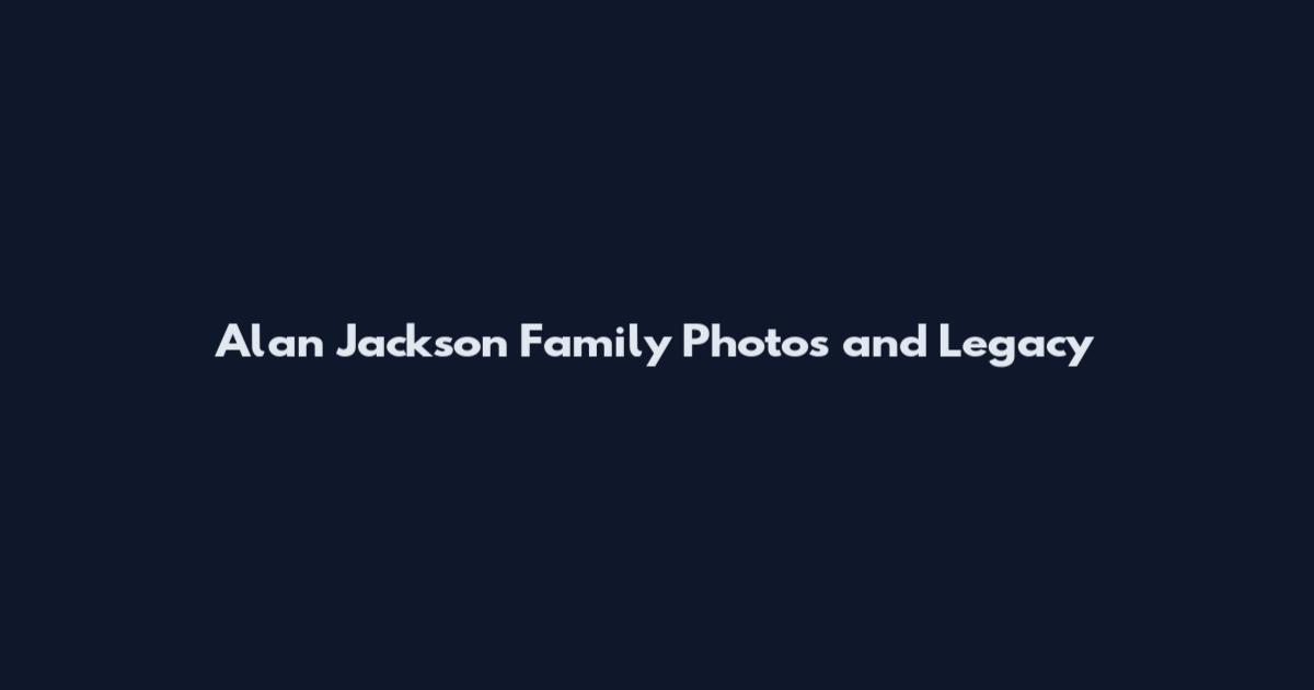 Alan Jackson Family Photos and Legacy