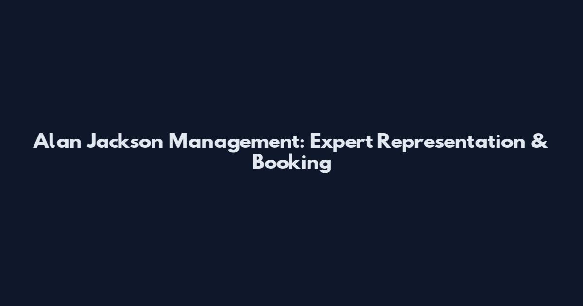 Alan Jackson Management: Expert Representation & Booking