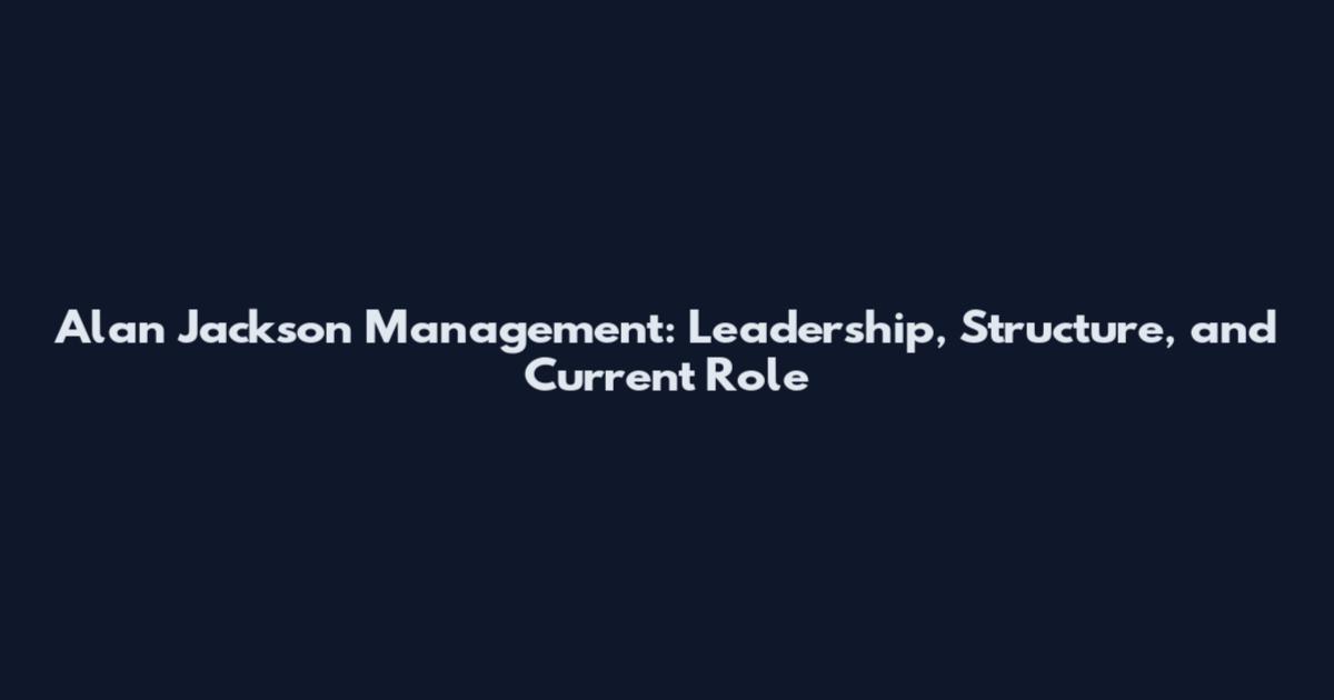 Alan Jackson Management: Leadership, Structure, and Current Role
