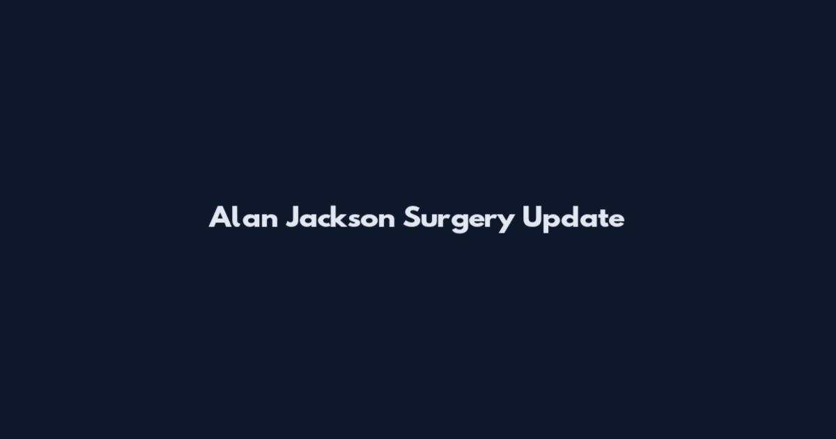 Alan Jackson Surgery Update