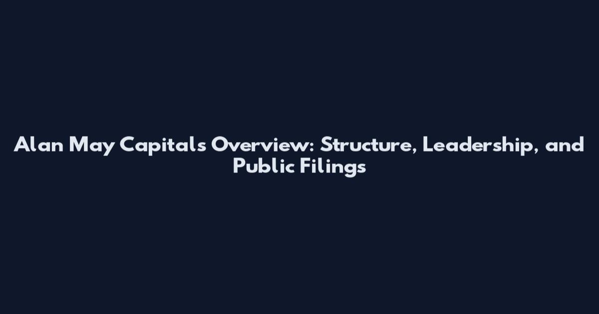 Alan May Capitals Overview: Structure, Leadership, and Public Filings